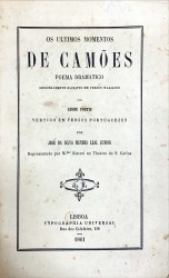 OS ULTIMOS MOMENTOS DE CAMÕES. POEMA DRAMATICO. Originalmente escripto em versos italianos por... Vertidos em versos portuguezes por José da Silva Mendes Leal Junior.